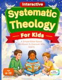 Interactive Systematic Theology for kids: A Simple Bible-Based Workbook to Discover Who God Is