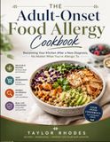 THE ADULT-ONSET FOOD ALLERGY COOKBOOK: Reclaiming Your Kitchen After a New Diagnosis, No Matter What You're Allergic To