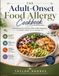 THE ADULT-ONSET FOOD ALLERGY COOKBOOK: Reclaiming Your Kitchen After a New Diagnosis, No Matter What You're Allergic To
