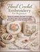 Floral Crochet Embroidery For Beginners: Design 15 Stunning Creations Featuring Textured Fiber Panels Enhanced with Delicate Hand-Stitched Botanical Motifs