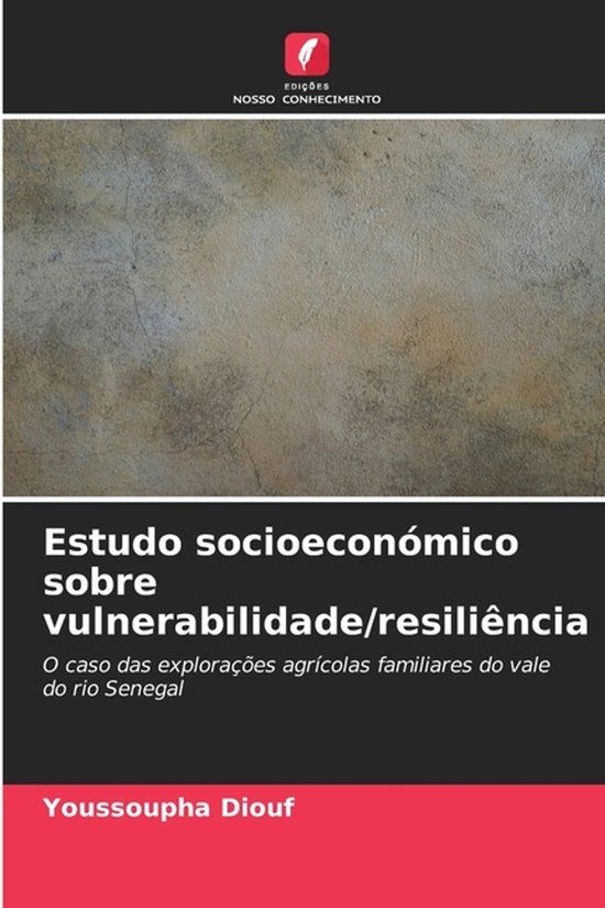 Estudo OmniScriptum SRL Estudo socioeconómico sobre vulnerabilidade/resiliência: O caso das explorações agrícolas familiares do vale do rio Senegal