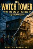 The Watch Tower at the End of the Field: A Ghostly RAF Mystery