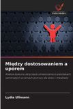 Mi¿dzy Wydawnictwo Nasza Wiedza Między dostosowaniem a uporem