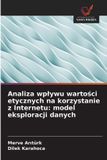 Analiza OmniScriptum SRL Analiza wplywu wartości etycznych na korzystanie z Internetu: model eksploracji danych