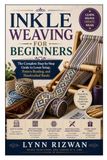 Inkle Weaving for Beginners: The Complete Step-by-Step Guide to Loom Setup, Pattern Reading, and Handcrafted Bands