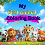 My First Animal Coloring book: Fun and Easy Animal Coloring Book for Kids Ages 3–8