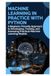Machine Learning in Practice with Python: A Beginner-Friendly Approach to Developing, Training, and Assessing Practical Machine Learning Models