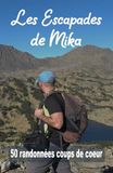 Les Escapades de Mika 50 randonnées coups de coeur