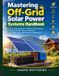 Mastering Libri GmbH Mastering Off-Grid Solar Power Systems Handbook