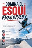 Domina el Esquí Freestyle: La guía completa para aprender Esquí Freestyle desde cero y mejorar tu técnica, táctica, preparación física, entrenamiento y mentalidad competitiva para rendir y competir