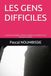 LES GENS DIFFICILES: Comment se protéger, s’affirmer et garder le contrôle face aux personnes toxiques