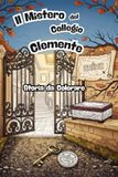 Il Mistero del Collegio Clemente: Storie da leggere e colorare 8 - 12 anni