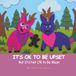 IT'S OK TO BE UPSET. But It's Not OK to Be Mean