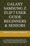 GALAXY SAMSUNG GALAXY Z FLIP 7 USER GUIDE BEGINNERS & SENIORS