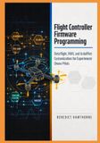 Flight Independently Published Flight Controller Firmware Programming: Betaflight, INAV, and ArduPilot Customization for Experienced Drone Pilots