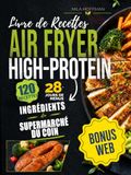 Livre Airfryer Livre de Recettes High-Protein: 120 Plats en Couleurs — Cuisine saine en friteuse sans huile avec ingrédients du supermarché du coin | Valeurs Nutritionnelles et Plan 28 Jours