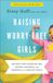 Raising Bol Raising Worry-Free Girls: Helping Your Daughter Feel Braver, Stronger, and Smarter in an Anxious World