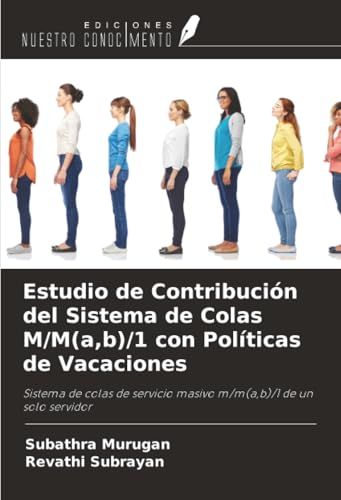 Estudio OmniScriptum SRL Estudio de Contribución del Sistema de Colas M/M(a,b)/1 con Políticas de Vacaciones Paperback