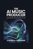 The AI Music Producer: A Practical Guide to Creating Songs with Any DAW