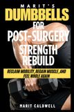 Marit's Dumbbells for Post-Surgery Strength Rebuild
