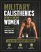 Military Calisthenics for Women: Strong Is the New Beautiful: Build a Body That Doesn't Apologize