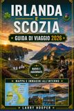 IRLANDA E SCOZIA GUIDA DI VIAGGIO 2026 (A COLORI)