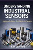 Industrial Sensors: Applications, Selection, and Troubleshooting for Electricians and Technicians: A Practical Field Guide to Understanding and Diagnosing Real-World Sensor Systems