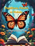 Papillons, Fleurs et Poésie: A Poetry Coloring Book