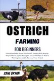 Ostrich Farming For Beginners: Maximize Profit Through Expert Mule Farming. Unlock Practical Techniques To Build A Thriving, Sustainable Livestock Venture
