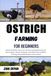 Ostrich Farming For Beginners: Maximize Profit Through Expert Mule Farming. Unlock Practical Techniques To Build A Thriving, Sustainable Livestock Venture