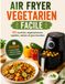 AIR FRYER VEGETARIEN FACILE