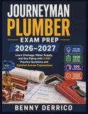 Journeyman Plumber Exam Prep 2026–2027: Learn Drainage, Water Supply, and Gas Piping with 2,500 Practice Questions and Detailed Answer Explanations
