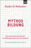 Mythos Bildung: Die ungerechte Gesellschaft, ihr Bildungssystem und seine Zukunft