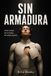 SIN ARMADURA: Cómo escapar de la trampa del adulto perfecto