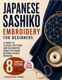 Japanese Sashiko Embroidery for Beginners: A Guide to Classic Patterns and Decorative Hand Stitching Beyond Visible Mending