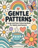 Gentle Patterns: A Large and Easy Colouring Book for Adults and Seniors