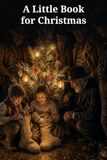 A Little Book for Christmas: Nine Stories, Reflections, and Poems of Giving, Courage, and Hope