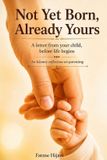 Not Libri GmbH Not Yet Born, Already Yours: A letter from your child, before life begins Paperback