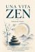Una vita zen: Come coltivare calma, consapevolezza e serenità nella vita quotidiana, con brevi storie zen di ispirazione