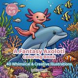 A Fantasy Axolotl Coloring Book for Kids