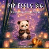 Pip Feels Big: A Gentle Story About Big Feelings