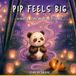 Pip Feels Big: A Gentle Story About Big Feelings