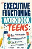 Executive Functioning Workbook for Teens: Action-First Tools to Beat Procrastination, Start Homework Faster, and Stay Organized Without Overwhelm