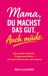 Mama, du machst das gut. Auch müde.: Das perfekte Geschenk für gestresste Mütter – zum Lesen, Schmunzeln und Loslassen