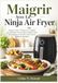 Maigrir Ninja Maigrir Avec La Ninja Air Fryer: Recettes Faciles, Délicieuses et Adaptées aux Débutants Pour des Repas, Rapides, Sains, Économiques et Sans Stress Pour Toute la Famille au Quotidien.