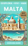 MALTA - Exsplora, Vivi , Ama - La Guida #1 per i Viaggio fai da Te!