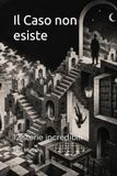 Il Caso non esiste: 12 storie incredibili