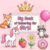 Big Book of Colouring for Girls: Easy And Fun Coloring Pages For Kids, Preschool and Kindergarten