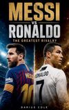 Messi vs Ronaldo The Greatest Rivalry