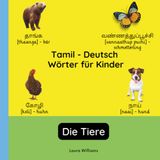 Tamil - Deutsch Wörter für Kinder - Die Tiere: Tamil Lernen für Kinder und Anfänger - Zweisprachiges Bilderbuch auf Tamil mit deutschen Übersetzungen